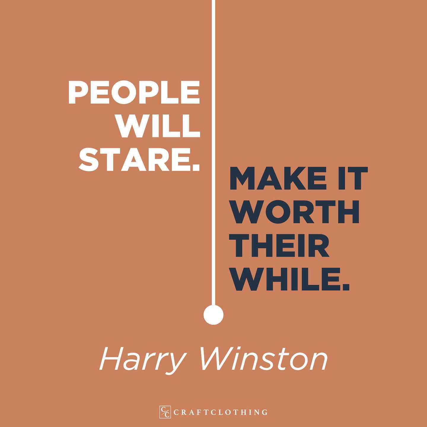 People will stare, make it worth their while