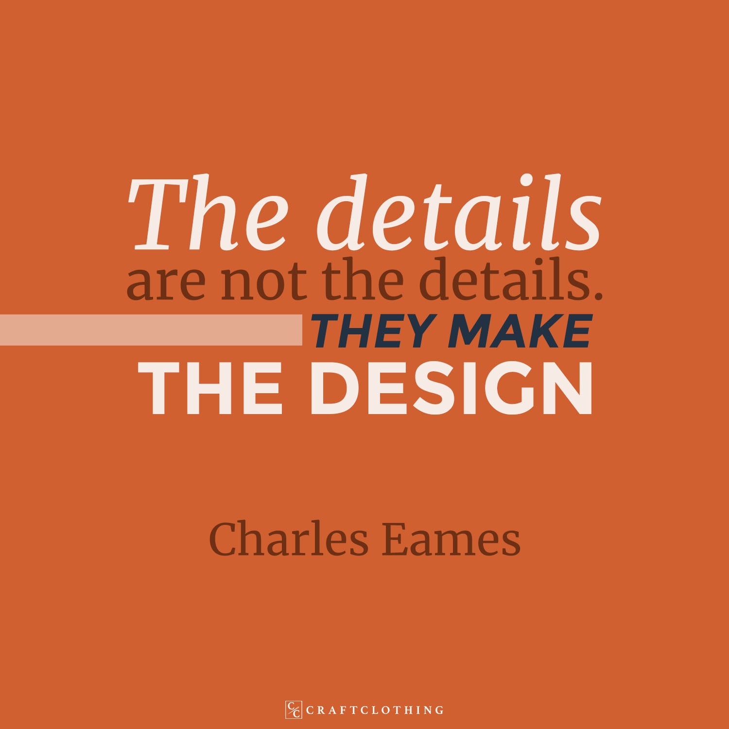 The details are not the details. THEY MAKE THE DESIGN