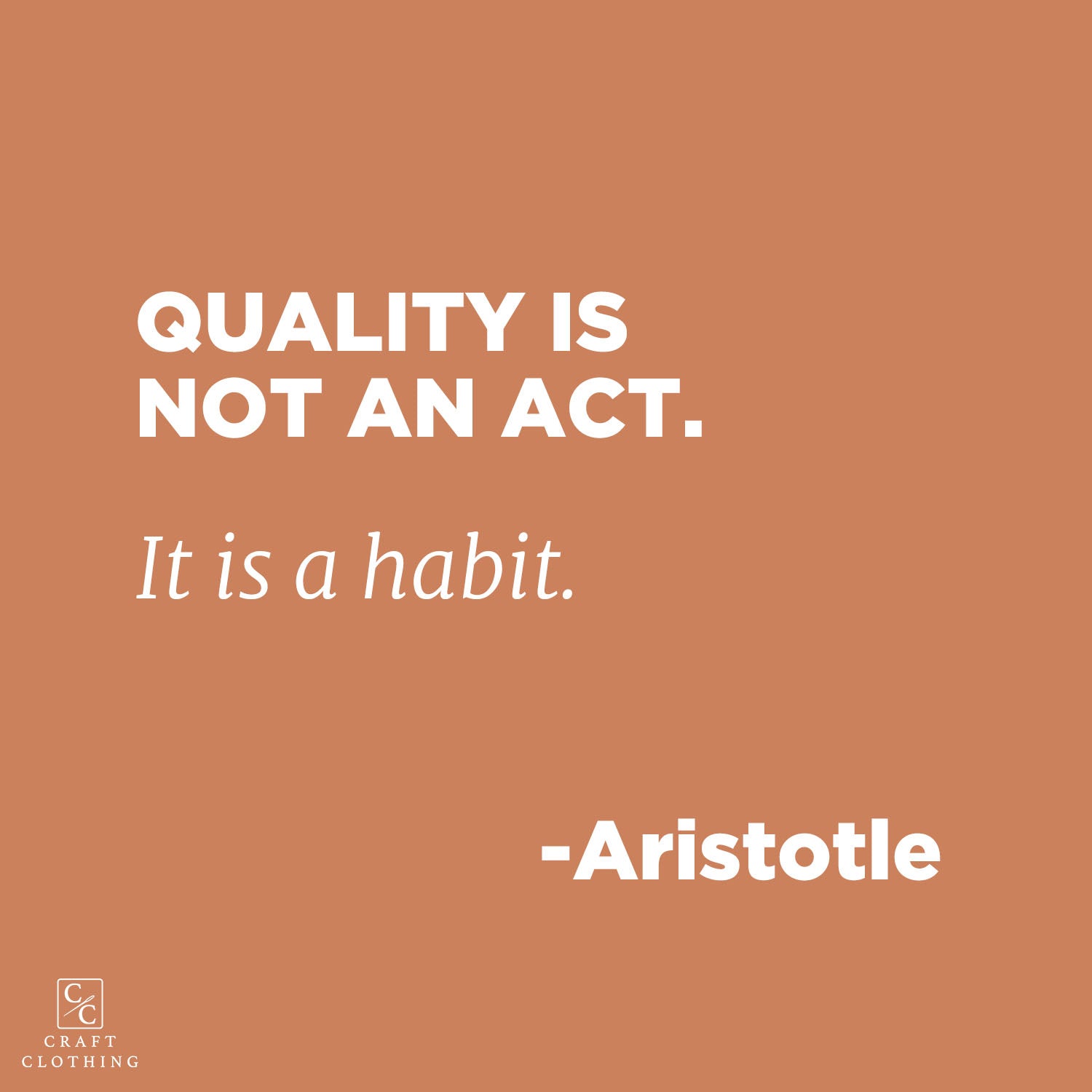 Quality is not an Act. It is a Habit