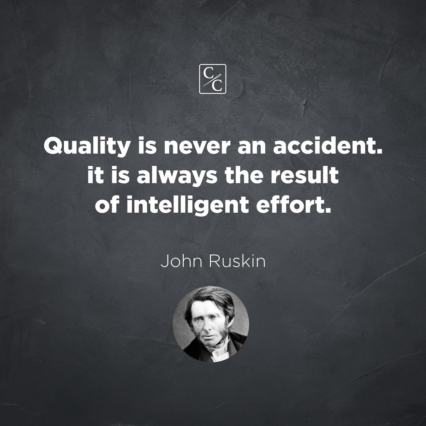 Quality is never an accident it is always the result of intelligent effort