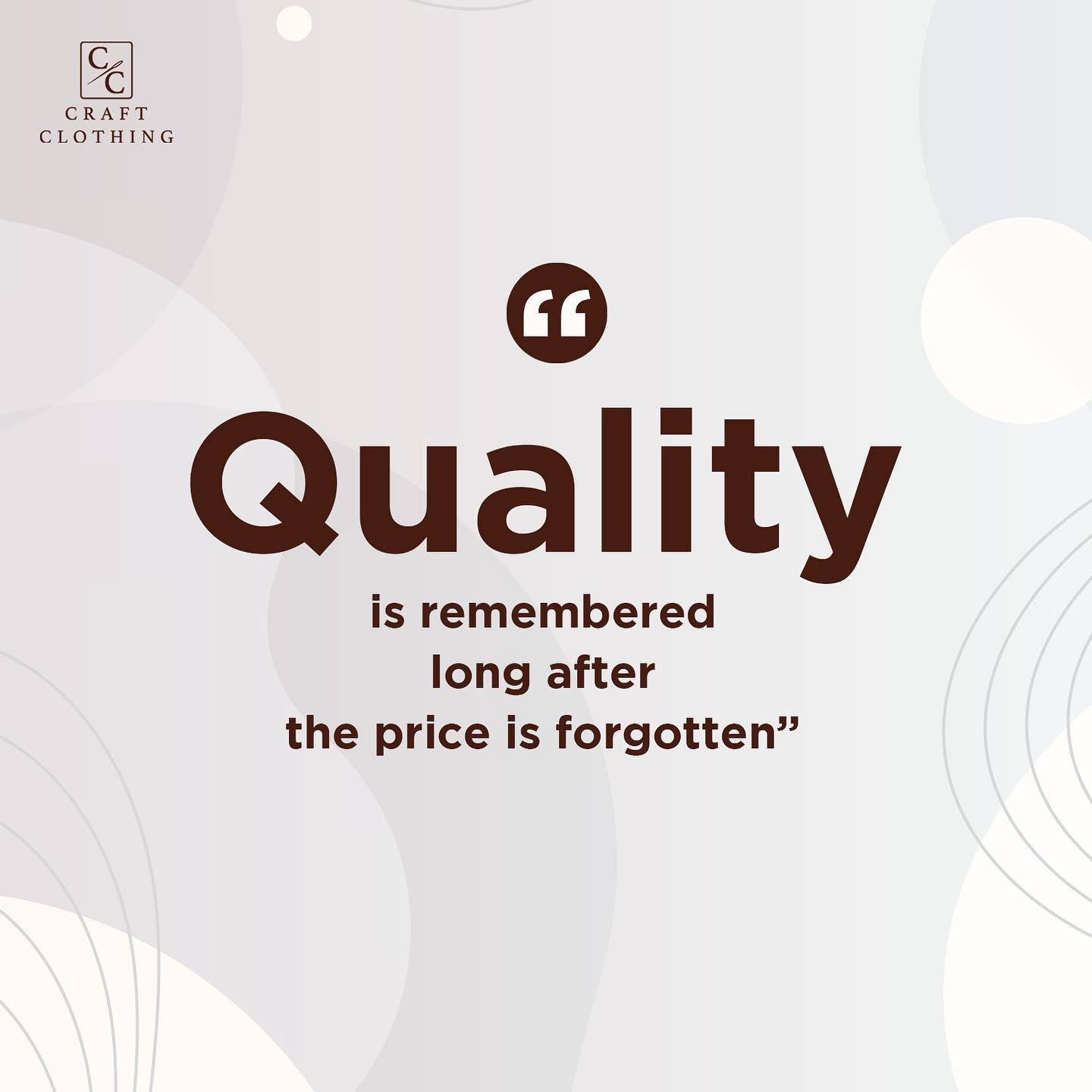 Quality is remembered long after the price is forgotten