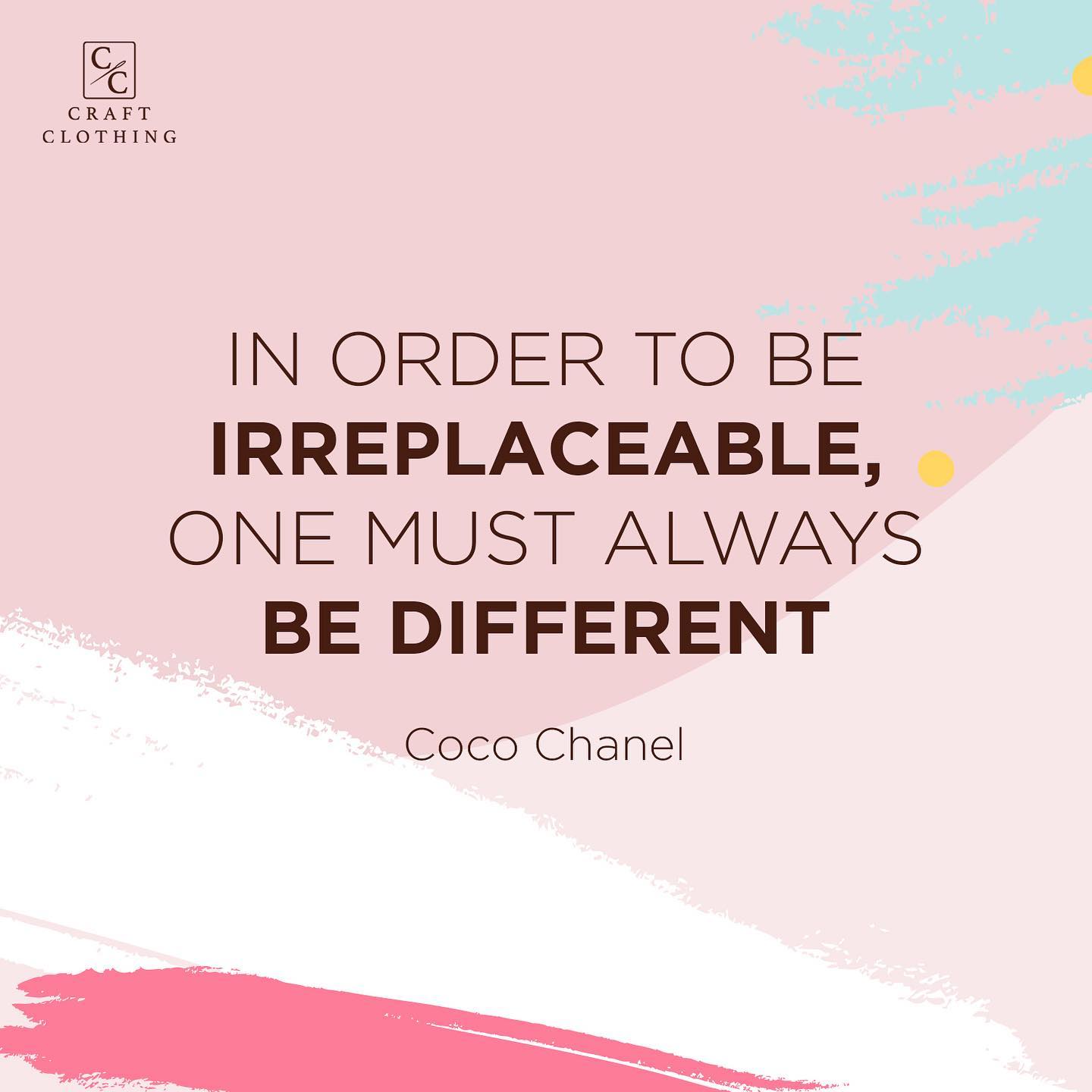 In order to be IRREPLACEABLE, one must always be DIFFERENT – Craft