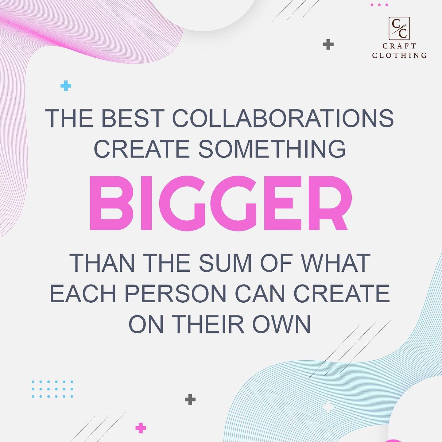The best collaborations create something BIGGER than the sum of each person can create on their own
